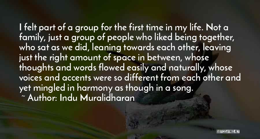 Indu Muralidharan Quotes: I Felt Part Of A Group For The First Time In My Life. Not A Family, Just A Group Of