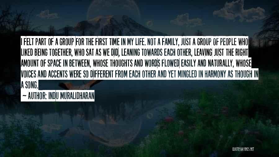 Indu Muralidharan Quotes: I Felt Part Of A Group For The First Time In My Life. Not A Family, Just A Group Of