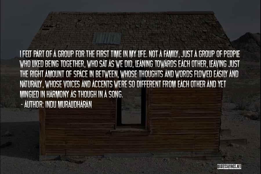 Indu Muralidharan Quotes: I Felt Part Of A Group For The First Time In My Life. Not A Family, Just A Group Of