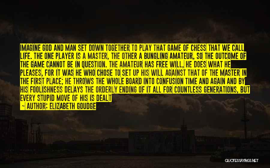 Elizabeth Goudge Quotes: Imagine God And Man Set Down Together To Play That Game Of Chess That We Call Life. The One Player