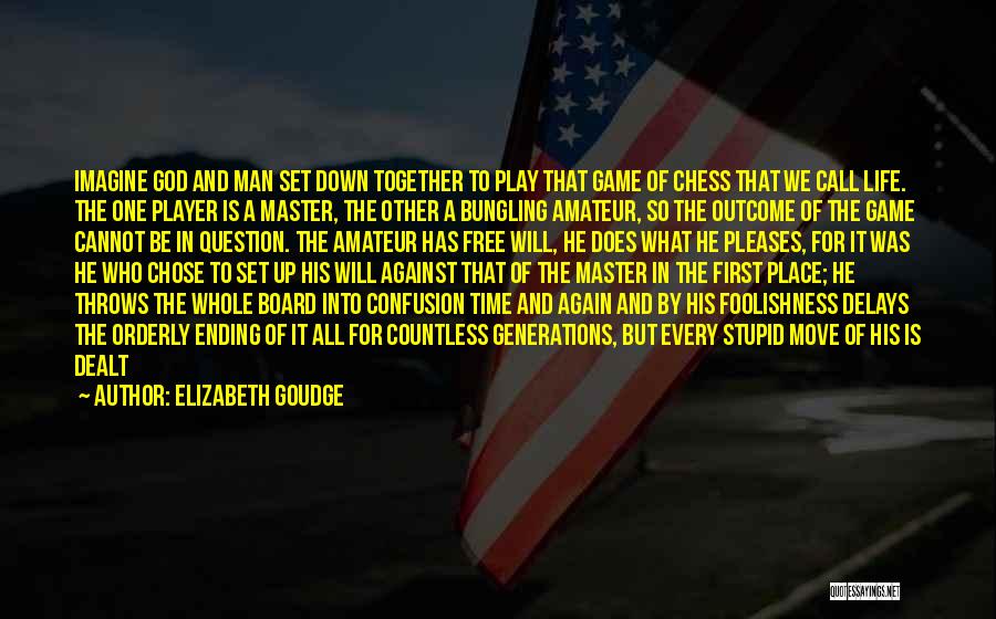 Elizabeth Goudge Quotes: Imagine God And Man Set Down Together To Play That Game Of Chess That We Call Life. The One Player