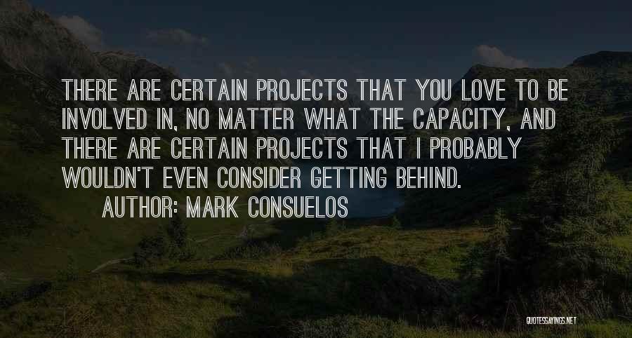 Mark Consuelos Quotes: There Are Certain Projects That You Love To Be Involved In, No Matter What The Capacity, And There Are Certain