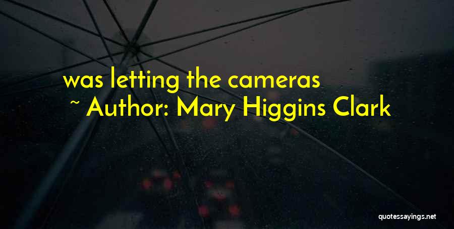 Mary Higgins Clark Quotes: Was Letting The Cameras