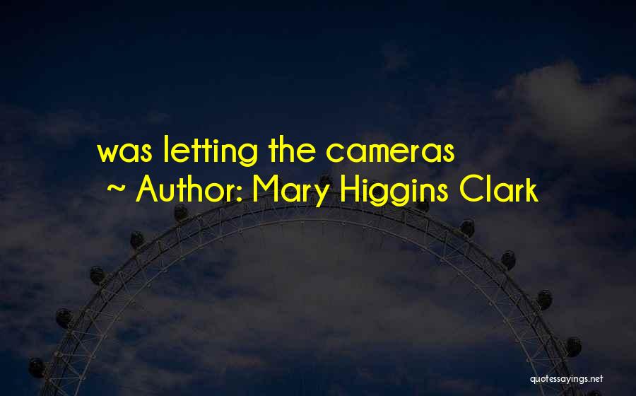 Mary Higgins Clark Quotes: Was Letting The Cameras