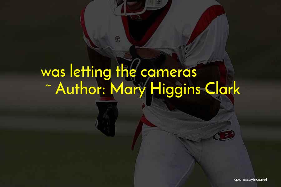 Mary Higgins Clark Quotes: Was Letting The Cameras