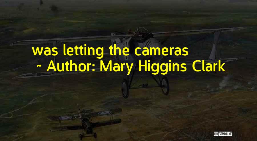 Mary Higgins Clark Quotes: Was Letting The Cameras