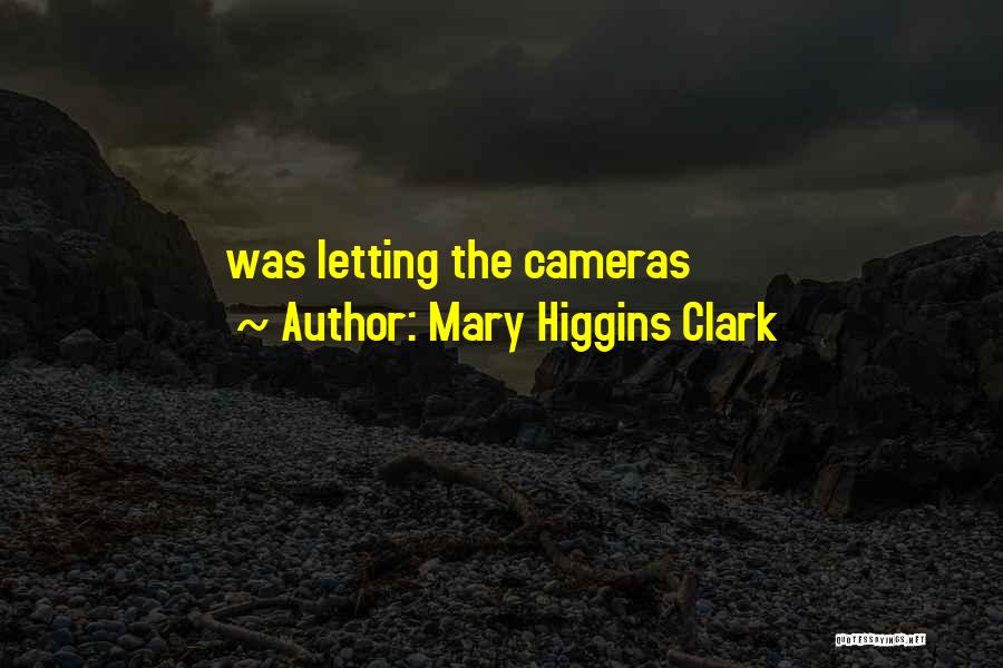 Mary Higgins Clark Quotes: Was Letting The Cameras