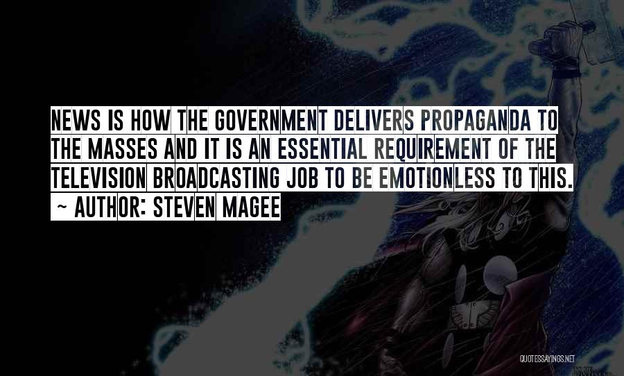 Steven Magee Quotes: News Is How The Government Delivers Propaganda To The Masses And It Is An Essential Requirement Of The Television Broadcasting