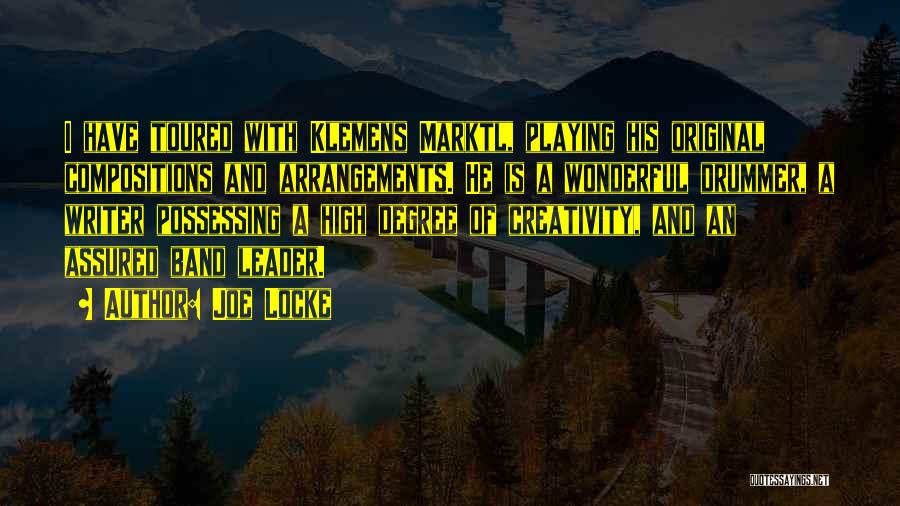 Joe Locke Quotes: I Have Toured With Klemens Marktl, Playing His Original Compositions And Arrangements. He Is A Wonderful Drummer, A Writer Possessing