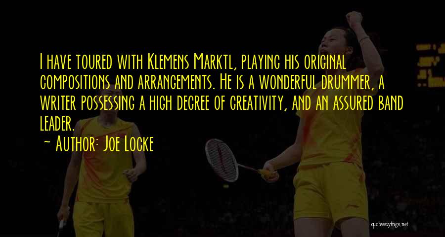 Joe Locke Quotes: I Have Toured With Klemens Marktl, Playing His Original Compositions And Arrangements. He Is A Wonderful Drummer, A Writer Possessing