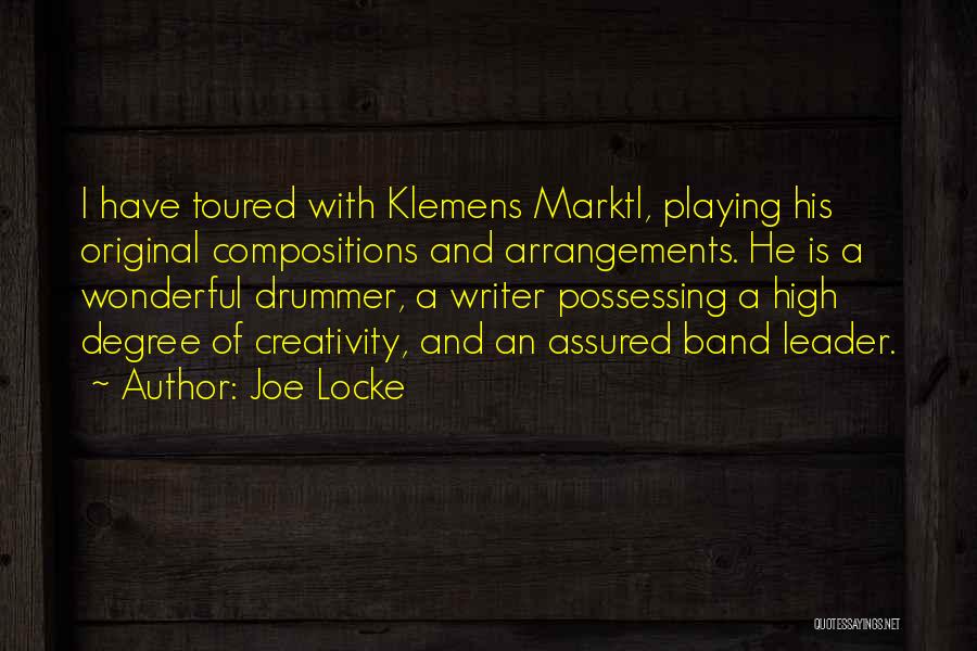 Joe Locke Quotes: I Have Toured With Klemens Marktl, Playing His Original Compositions And Arrangements. He Is A Wonderful Drummer, A Writer Possessing