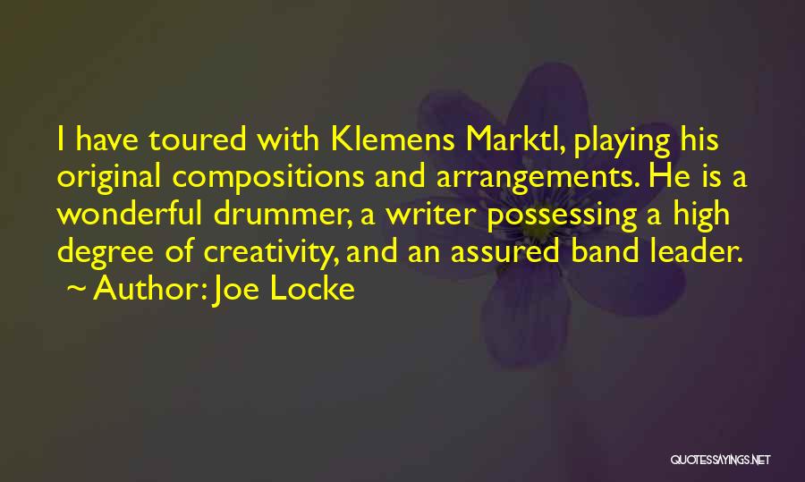 Joe Locke Quotes: I Have Toured With Klemens Marktl, Playing His Original Compositions And Arrangements. He Is A Wonderful Drummer, A Writer Possessing