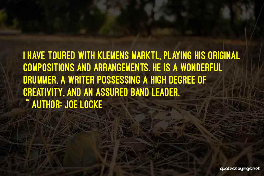 Joe Locke Quotes: I Have Toured With Klemens Marktl, Playing His Original Compositions And Arrangements. He Is A Wonderful Drummer, A Writer Possessing