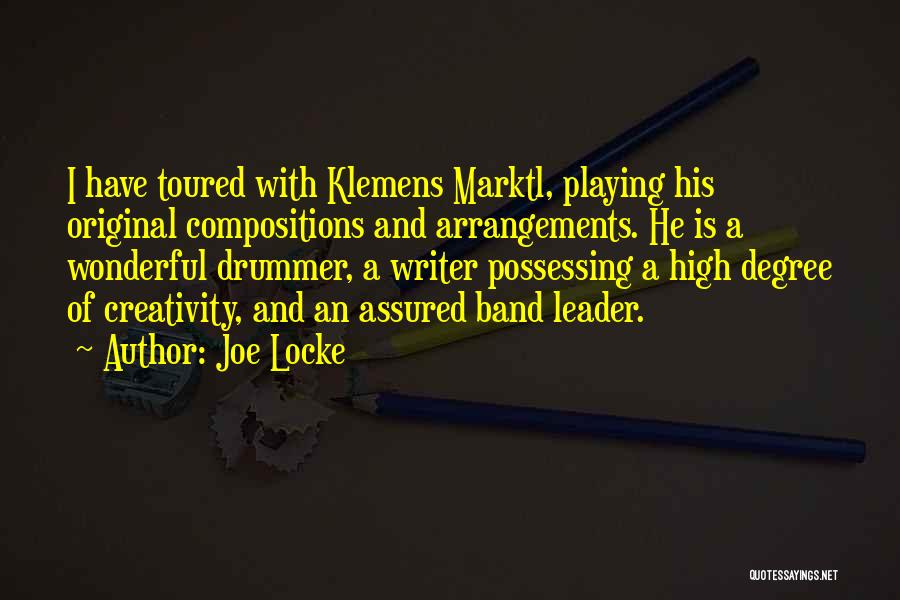 Joe Locke Quotes: I Have Toured With Klemens Marktl, Playing His Original Compositions And Arrangements. He Is A Wonderful Drummer, A Writer Possessing