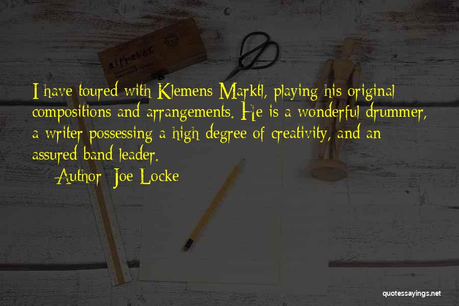 Joe Locke Quotes: I Have Toured With Klemens Marktl, Playing His Original Compositions And Arrangements. He Is A Wonderful Drummer, A Writer Possessing