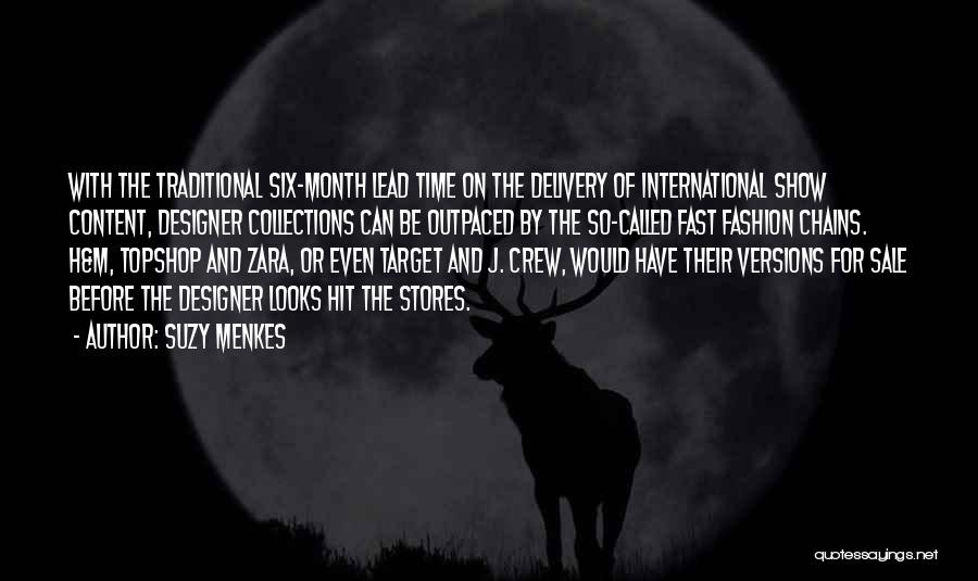 Suzy Menkes Quotes: With The Traditional Six-month Lead Time On The Delivery Of International Show Content, Designer Collections Can Be Outpaced By The