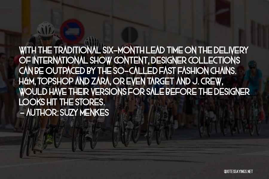 Suzy Menkes Quotes: With The Traditional Six-month Lead Time On The Delivery Of International Show Content, Designer Collections Can Be Outpaced By The