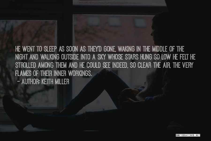 Keith Miller Quotes: He Went To Sleep As Soon As They'd Gone, Waking In The Middle Of The Night And Walking Outside Into