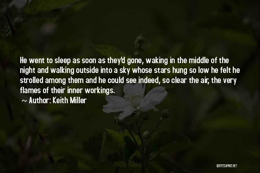 Keith Miller Quotes: He Went To Sleep As Soon As They'd Gone, Waking In The Middle Of The Night And Walking Outside Into