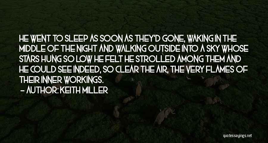 Keith Miller Quotes: He Went To Sleep As Soon As They'd Gone, Waking In The Middle Of The Night And Walking Outside Into