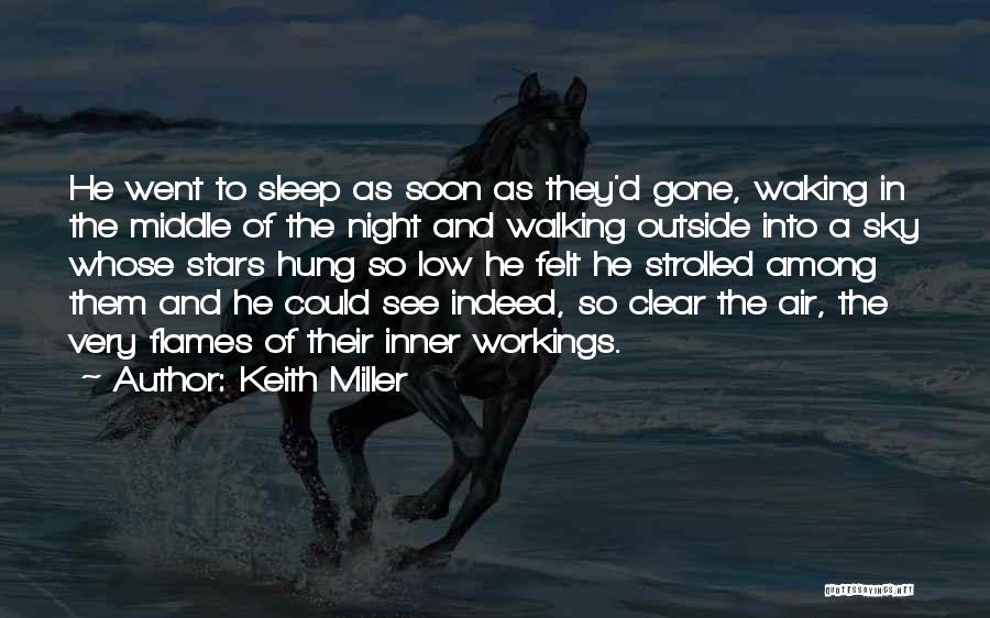 Keith Miller Quotes: He Went To Sleep As Soon As They'd Gone, Waking In The Middle Of The Night And Walking Outside Into