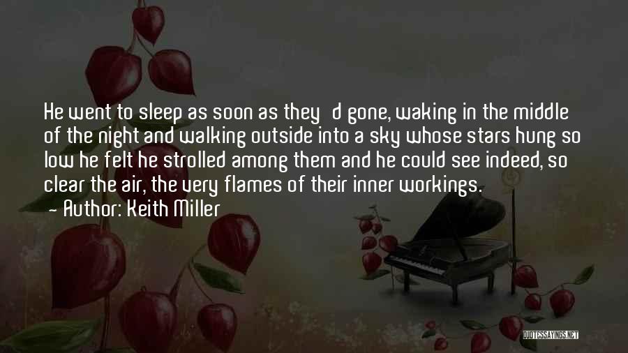 Keith Miller Quotes: He Went To Sleep As Soon As They'd Gone, Waking In The Middle Of The Night And Walking Outside Into