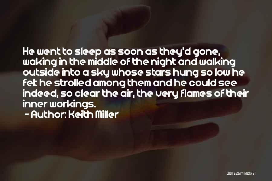 Keith Miller Quotes: He Went To Sleep As Soon As They'd Gone, Waking In The Middle Of The Night And Walking Outside Into