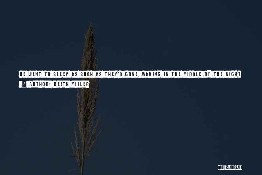 Keith Miller Quotes: He Went To Sleep As Soon As They'd Gone, Waking In The Middle Of The Night And Walking Outside Into