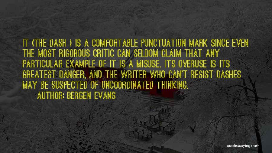 Bergen Evans Quotes: It (the Dash ) Is A Comfortable Punctuation Mark Since Even The Most Rigorous Critic Can Seldom Claim That Any