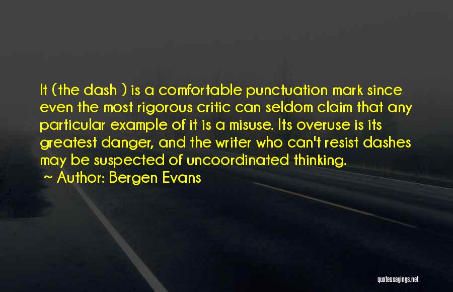 Bergen Evans Quotes: It (the Dash ) Is A Comfortable Punctuation Mark Since Even The Most Rigorous Critic Can Seldom Claim That Any