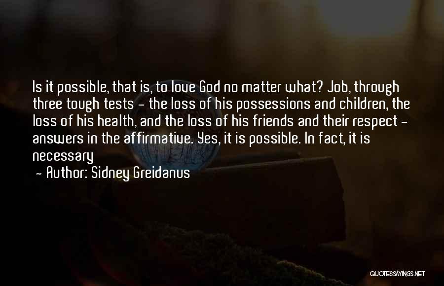 Sidney Greidanus Quotes: Is It Possible, That Is, To Love God No Matter What? Job, Through Three Tough Tests - The Loss Of