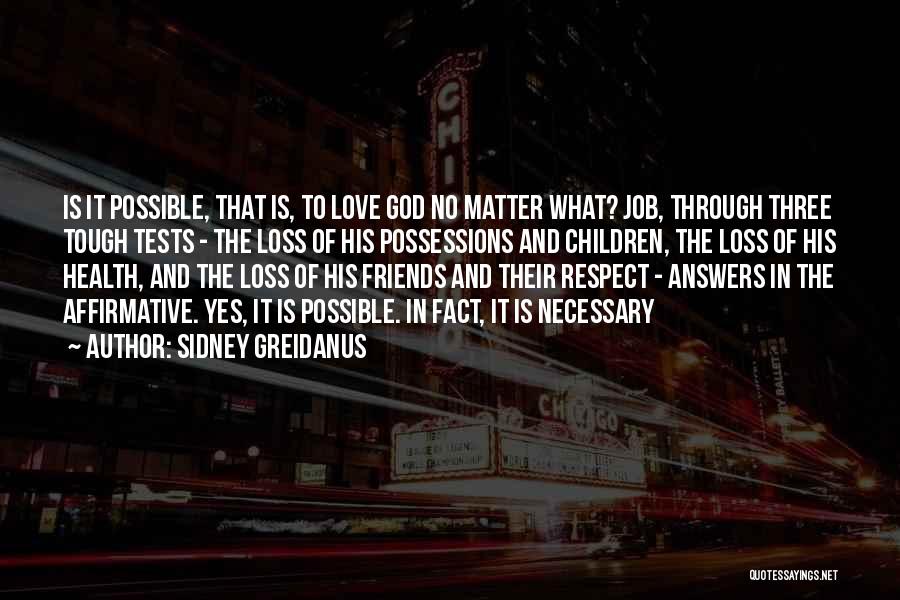 Sidney Greidanus Quotes: Is It Possible, That Is, To Love God No Matter What? Job, Through Three Tough Tests - The Loss Of