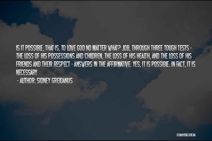 Sidney Greidanus Quotes: Is It Possible, That Is, To Love God No Matter What? Job, Through Three Tough Tests - The Loss Of