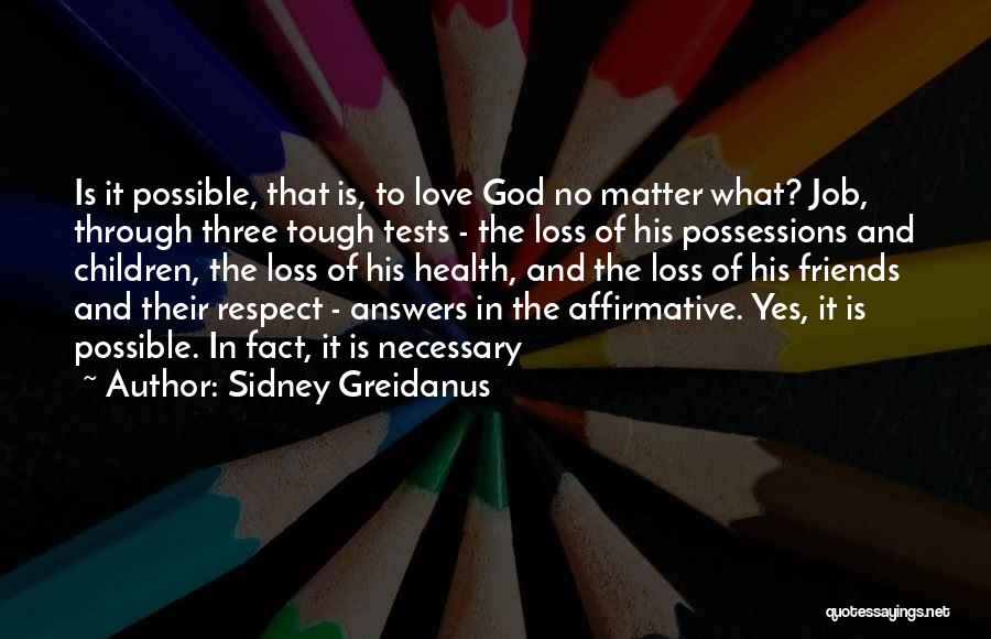 Sidney Greidanus Quotes: Is It Possible, That Is, To Love God No Matter What? Job, Through Three Tough Tests - The Loss Of