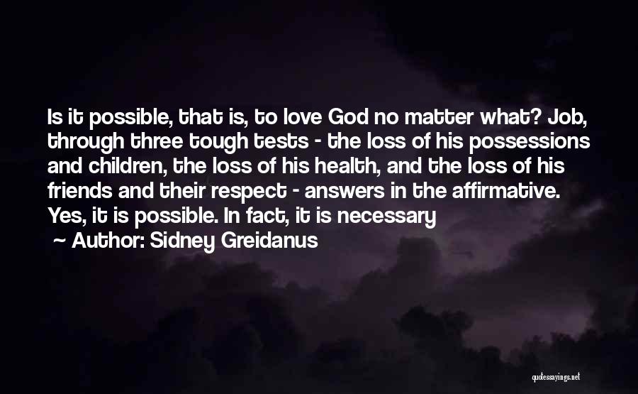 Sidney Greidanus Quotes: Is It Possible, That Is, To Love God No Matter What? Job, Through Three Tough Tests - The Loss Of