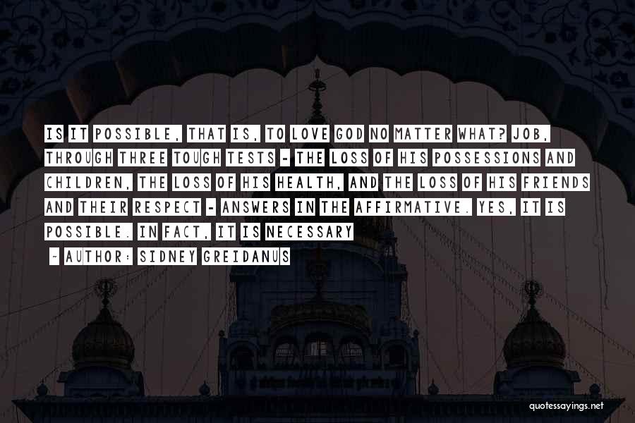 Sidney Greidanus Quotes: Is It Possible, That Is, To Love God No Matter What? Job, Through Three Tough Tests - The Loss Of