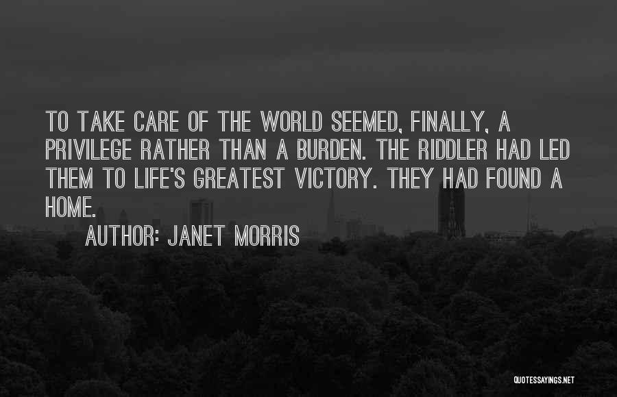 Janet Morris Quotes: To Take Care Of The World Seemed, Finally, A Privilege Rather Than A Burden. The Riddler Had Led Them To