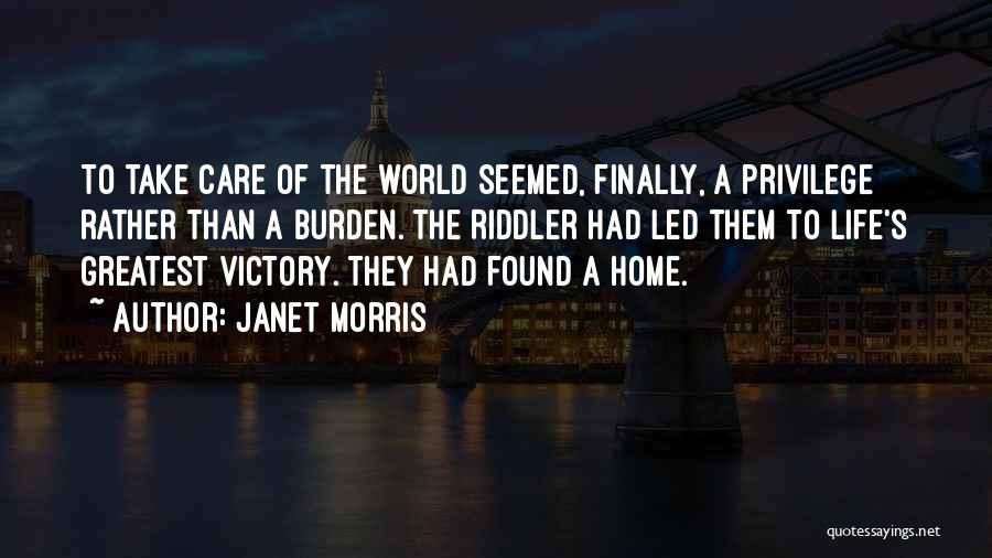 Janet Morris Quotes: To Take Care Of The World Seemed, Finally, A Privilege Rather Than A Burden. The Riddler Had Led Them To