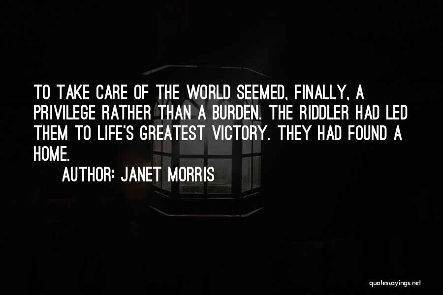 Janet Morris Quotes: To Take Care Of The World Seemed, Finally, A Privilege Rather Than A Burden. The Riddler Had Led Them To