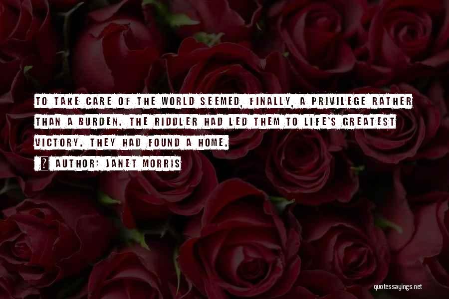 Janet Morris Quotes: To Take Care Of The World Seemed, Finally, A Privilege Rather Than A Burden. The Riddler Had Led Them To