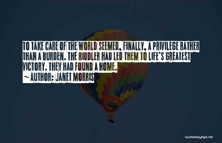 Janet Morris Quotes: To Take Care Of The World Seemed, Finally, A Privilege Rather Than A Burden. The Riddler Had Led Them To