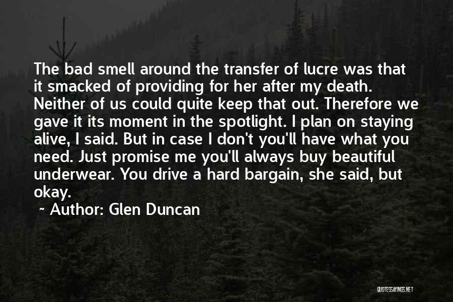 Glen Duncan Quotes: The Bad Smell Around The Transfer Of Lucre Was That It Smacked Of Providing For Her After My Death. Neither