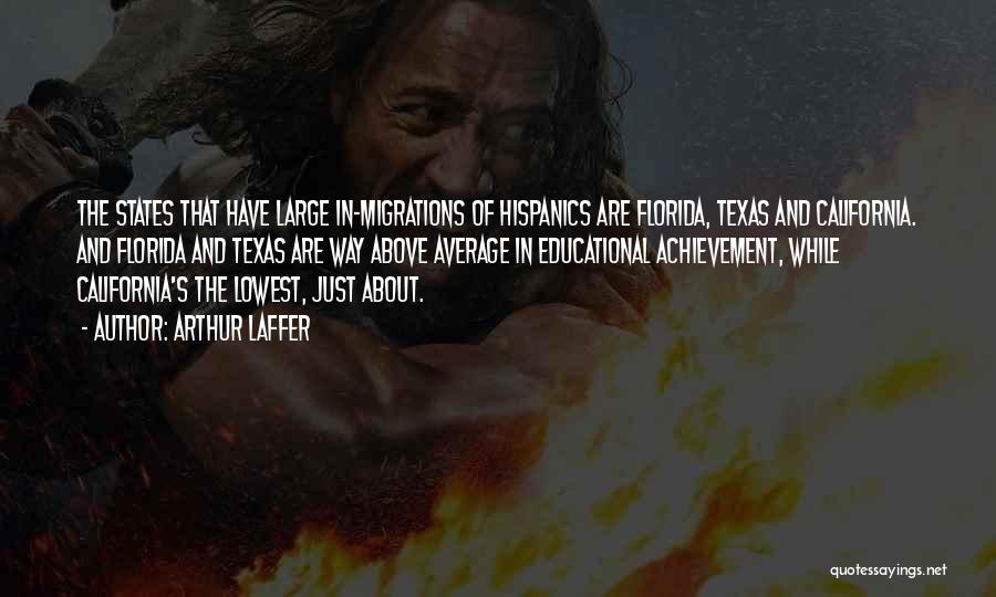 Arthur Laffer Quotes: The States That Have Large In-migrations Of Hispanics Are Florida, Texas And California. And Florida And Texas Are Way Above