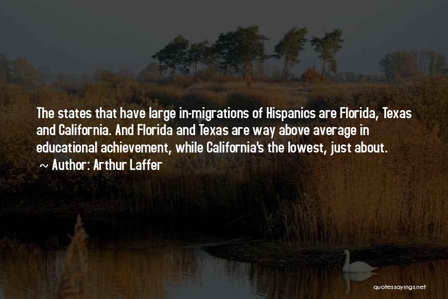 Arthur Laffer Quotes: The States That Have Large In-migrations Of Hispanics Are Florida, Texas And California. And Florida And Texas Are Way Above