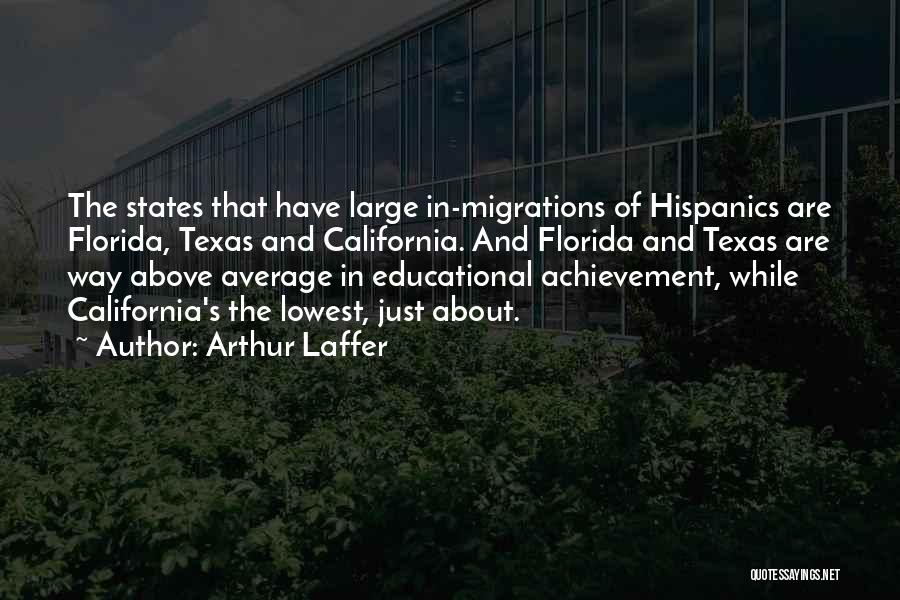 Arthur Laffer Quotes: The States That Have Large In-migrations Of Hispanics Are Florida, Texas And California. And Florida And Texas Are Way Above