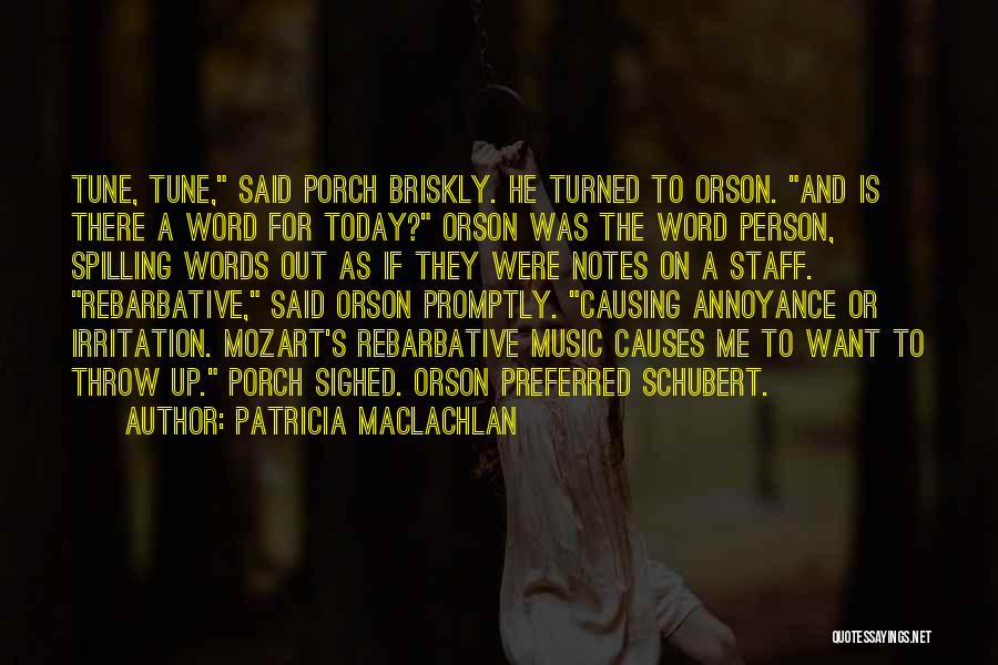 Patricia MacLachlan Quotes: Tune, Tune, Said Porch Briskly. He Turned To Orson. And Is There A Word For Today? Orson Was The Word