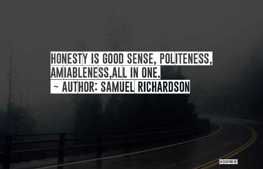 Samuel Richardson Quotes: Honesty Is Good Sense, Politeness, Amiableness,all In One.