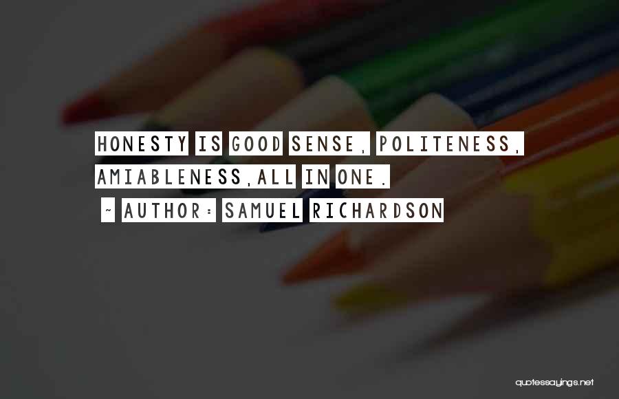 Samuel Richardson Quotes: Honesty Is Good Sense, Politeness, Amiableness,all In One.