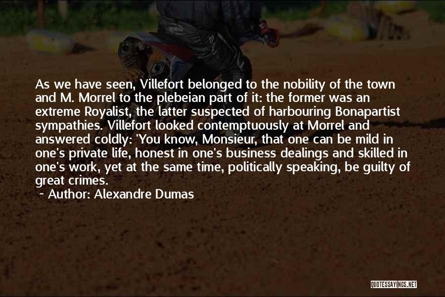 Alexandre Dumas Quotes: As We Have Seen, Villefort Belonged To The Nobility Of The Town And M. Morrel To The Plebeian Part Of