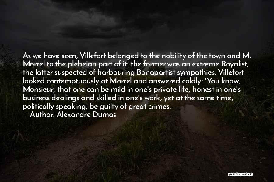 Alexandre Dumas Quotes: As We Have Seen, Villefort Belonged To The Nobility Of The Town And M. Morrel To The Plebeian Part Of